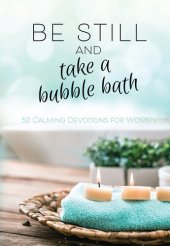 book Be Still and Take a Bubble Bath: 52 Calming Devotions for Women