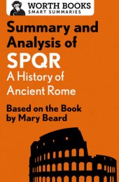 book Summary and Analysis of SPQR: A History of Ancient Rome: Based on the Book by Mary Beard