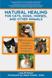 book Natural Healing for Cats, Dogs, Horses, and Other Animals: 150 Alternative Therapies Available to Owners and Caregivers