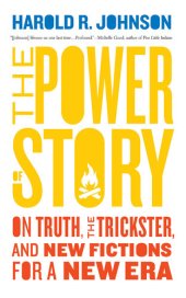 book The Power of Story: On Truth, the Trickster, and New Fictions for a New Era