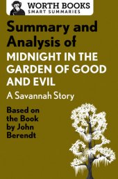 book Summary and Analysis of Midnight in the Garden of Good and Evil: A Savannah Story: Based on the Book by John Berendt