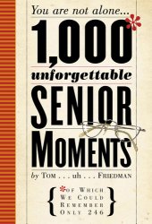 book 1,000 Unforgettable Senior Moments: Of Which We Could Remember Only 246