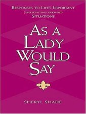 book As a Lady Would Say: Responses to Life's Important (and Sometimes Awkward) Situations