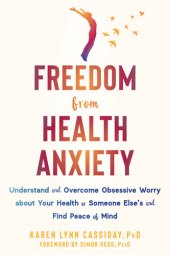 book Freedom from Health Anxiety: Understand and Overcome Obsessive Worry about Your Health or Someone Else's and Find Peace of Mind