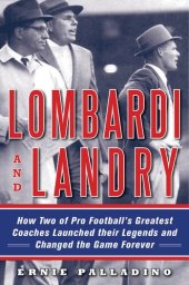 book Lombardi and Landry: How Two of Pro Football's Greatest Coaches Launched Their Legends and Changed the Game Forever