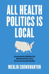 book All Health Politics Is Local: Community Battles for Medical Care and Environmental Health