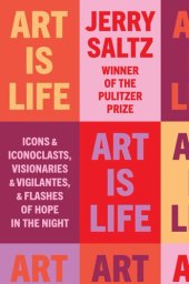 book Art Is Life: Icons and Iconoclasts, Visionaries and Vigilantes, and Flashes of Hope in the Night