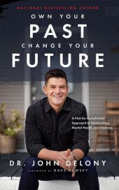 book Own Your Past Change Your Future: A Not-So-Complicated Approach to Relationships, Mental Health & Wellness