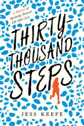 book Thirty-Thousand Steps: A Memoir of Sprinting Toward Life After Loss