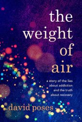 book The Weight of Air: A Story of the Lies about Addiction and the Truth about Recovery