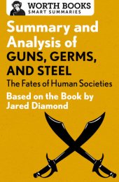 book Summary and Analysis of Guns, Germs, and Steel: The Fates of Human Societies: Based on the Book by Jared Diamond