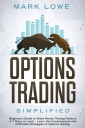 book Options Trading: Simplified – Beginner's Guide to Make Money Trading Options in 7 Days or Less! – Learn the Fundamentals and Profitable Strategies of Options Trading