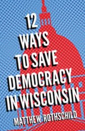 book Twelve Ways to Save Democracy in Wisconsin