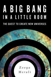 book A Big Bang in a Little Room: The Quest to Create New Universes