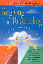 book Forgiving and Reconciling: Bridges to Wholeness and Hope