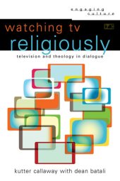 book Watching TV Religiously: Television and Theology in Dialogue