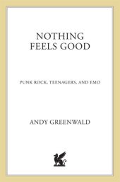 book Nothing Feels Good: Punk Rock, Teenagers, and Emo