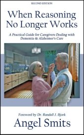 book When Reasoning No Longer Works: A Practical Guide for Caregivers Dealing with Dementia & Alzheimer's Care