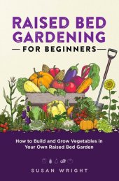 book Raised Bed Gardening For Beginners: How to Build and Grow Vegetables in Your Own Raised Bed Garden