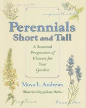 book Perennials Short and Tall: A Seasonal Progression of Flowers for Your Garden