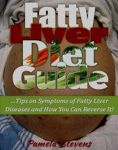 book Fatty Liver Diet Guide: Tips on Symptoms of Fatty Liver Disease and How You Can Reverse It!