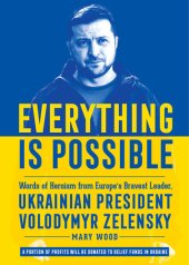 book Everything is Possible: Words of Heroism from Europe's Bravest Leader, Ukrainian President Volodymyr Zelensky