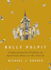 book Bully Pulpit: Confronting the Problem of Spiritual Abuse in the Church