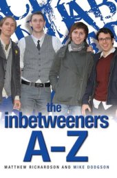 book The Inbetweeners A-Z: The Totally Unofficial Guide to the Hit TV Series