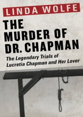 book The Murder of Dr. Chapman: The Legendary Trials of Lucretia Chapman and Her Lover