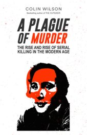 book A Plague of Murder: The Rise and Rise of Serial Killing in the Modern Age