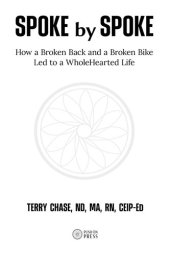 book Spoke by Spoke: How a Broken Back and a Broken Back Led to a WholeHearted Life