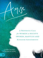 book Arise: A Prophetic Call for Women to Receive Swords, Mantles, and Kingdom Assignments