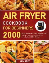 book Air Fryer Cookbook for Beginners: 2000 Quick & Easy Air Fryer Recipes With Tips & Tricks for Smart People on a Budget | 2022 Edition