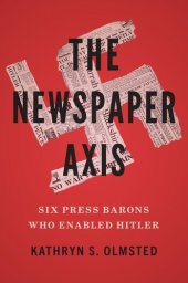 book The Newspaper Axis: Six Press Barons Who Enabled Hitler