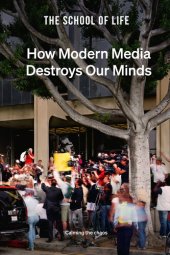 book How Modern Media Destroys Our Minds: Calming the chaos