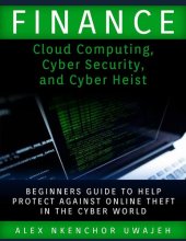 book Finance: Cloud Computing, Cyber Security and Cyber Heist--Beginners Guide to Help Protect Against Online Theft in the Cyber World