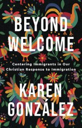 book Beyond Welcome: Centering Immigrants in Our Christian Response to Immigration