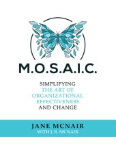 book MOSAIC: Simplifying the Art of Organizational Effectiveness and Change