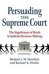 book Persuading the Supreme Court: The Significance of Briefs in Judicial Decision-Making