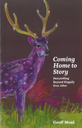 book Coming Home to Story: Storytelling Beyond Happily Ever After