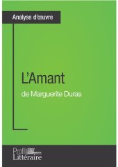 book L'Amant de Marguerite Duras (Analyse approfondie): Approfondissez votre lecture de cette œuvre avec notre profil littéraire (résumé, fiche de lecture et axes de lecture)