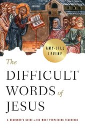 book The Difficult Words of Jesus: A Beginner's Guide to His Most Perplexing Teachings