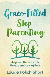 book Grace-Filled Stepparenting: Help and Hope for This Unique and Loving Role