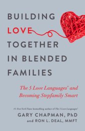 book Building Love Together in Blended Families: The 5 Love Languages and Becoming Stepfamily Smart