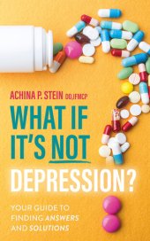 book What If It's NOT Depression?: Your Guide to Finding Answers and Solutions