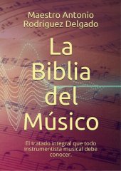 book La Biblia del Músico: El tratado integral que todo instrumentista musical debe conocer.