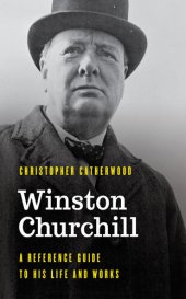 book Winston Churchill: A Reference Guide to His Life and Works