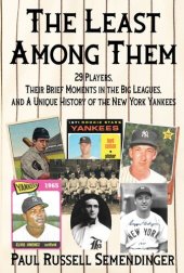 book The Least Among Them: 29 Players, Their Brief Moments in the Big Leagues, and a Unique History of the New York Yankees