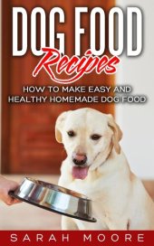 book Dog Food Recipes: How to Make Easy and Healthy Homemade Dog Food