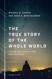 book The True Story of the Whole World: Finding Your Place in the Biblical Drama